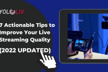 7 Actionable Tips to Improve Your Live Streaming Quality (2022 Updated)