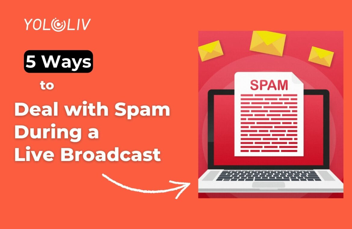 5 Ways to Deal with Spam During a Live Broadcast 5 Ways to Deal with Spam During a Live Broadcast