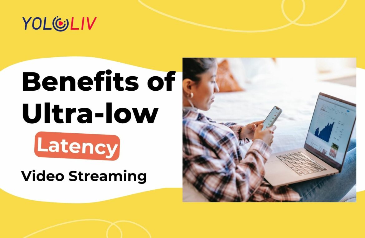 Benefits of Ultra-Low Latency Video Streaming