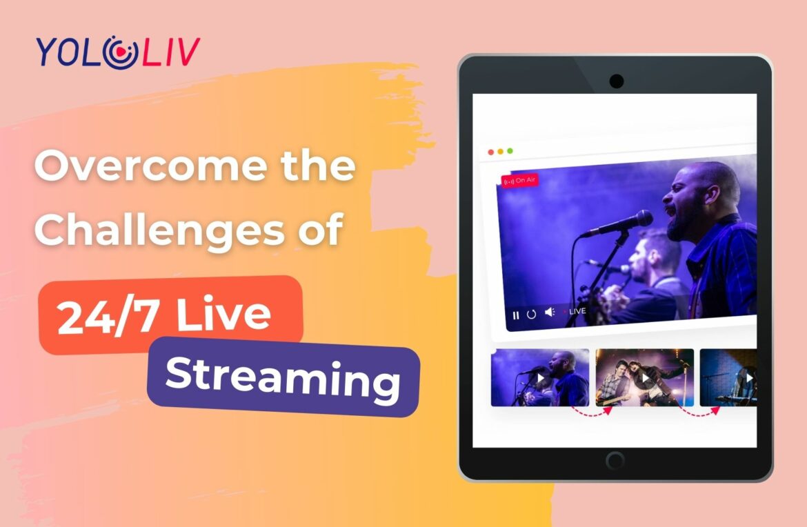 Overcome the challenges of 24/7 live streaming Overcome the challenges of 24/7 live streaming