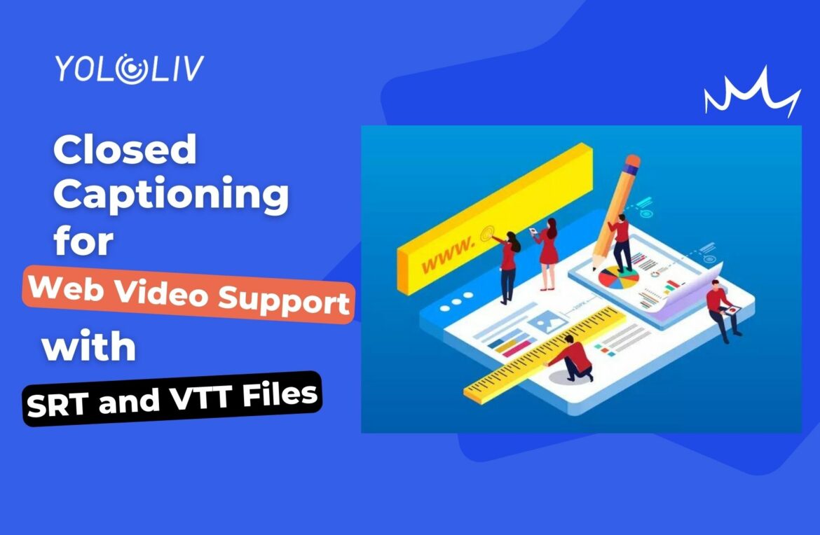 Closed Captioning for Web Video Support with SRT and VTT Files Closed Captioning for Web Video Support with SRT and VTT Files