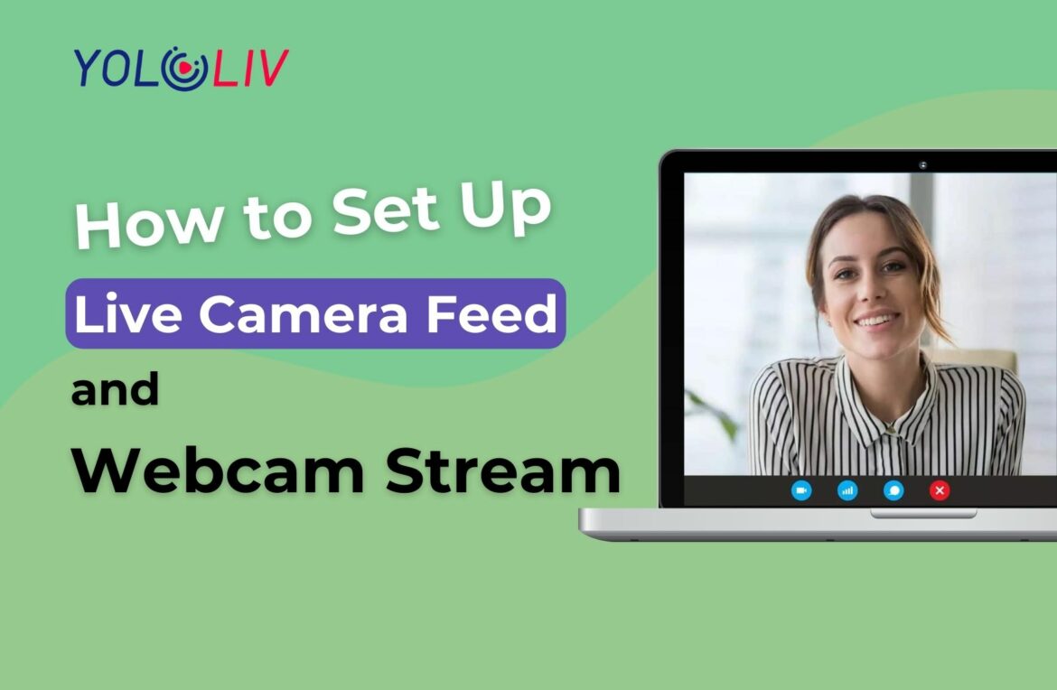 How to Set Up a Live Camera Feed and Webcam Stream in 8 Steps