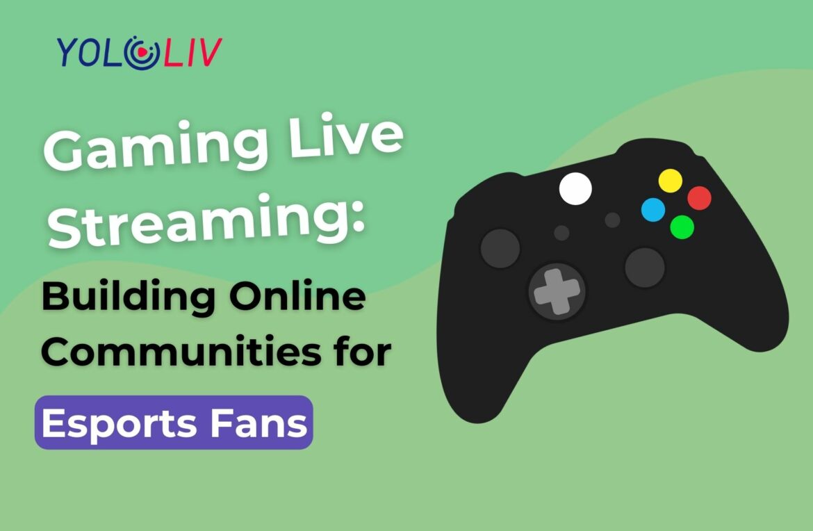 Gaming Live Streaming Building Online Communities for Esports Fans Gaming Live Streaming: Building Online Communities for Esports Fans