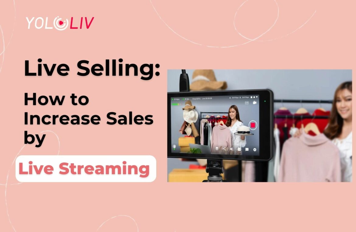 Live Selling: How to Increase Sales by Live Streaming