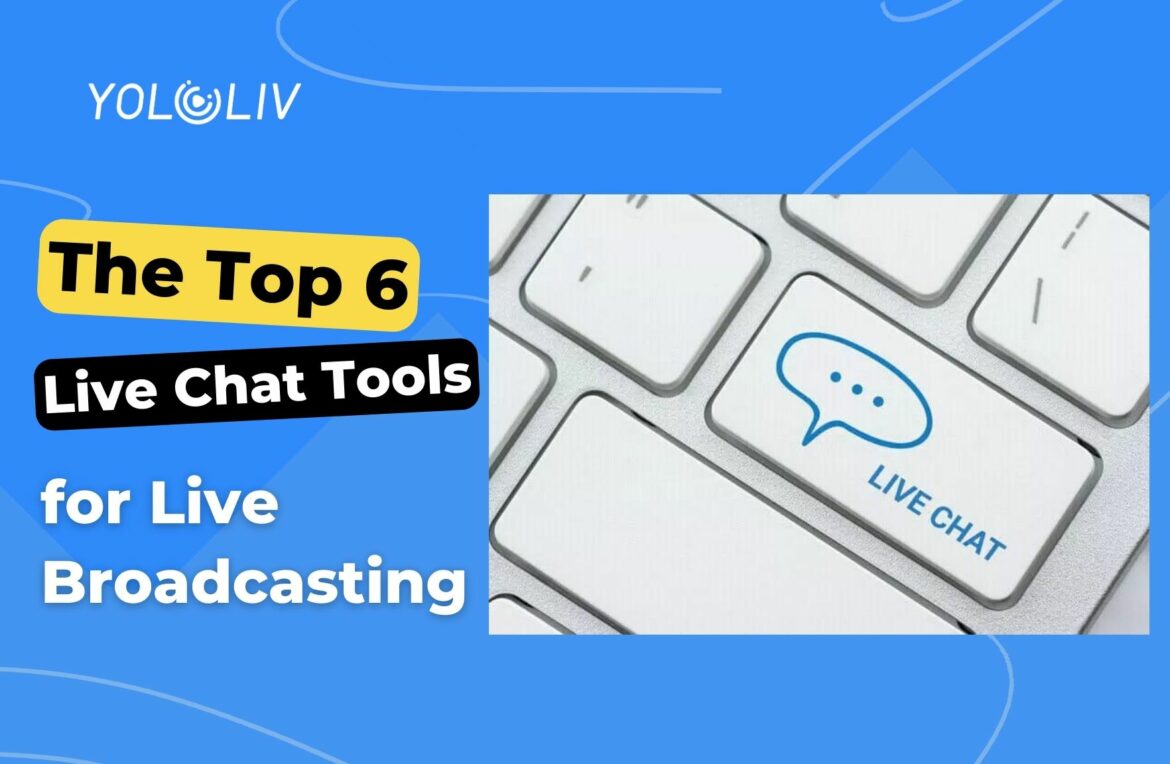 The Top 6 Live Chat Tools for Live Broadcasting The Top 6 Live Chat Tools for Live Broadcasting