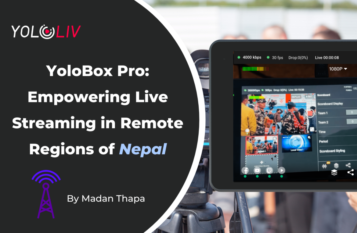 YoloBox Pro: Empowering Live Streaming in Remote Regions of Nepal