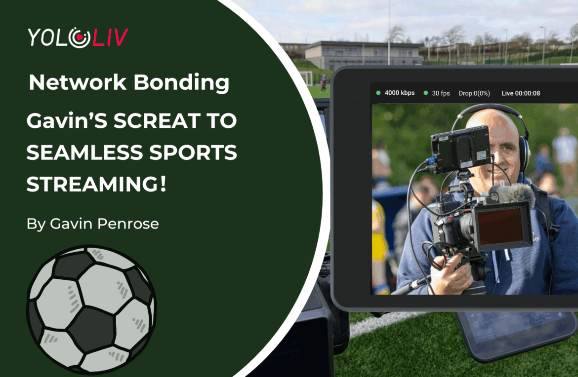 How Gavin Penrose Transformed Local Football Broadcasting with YoloLiv Network Bonding